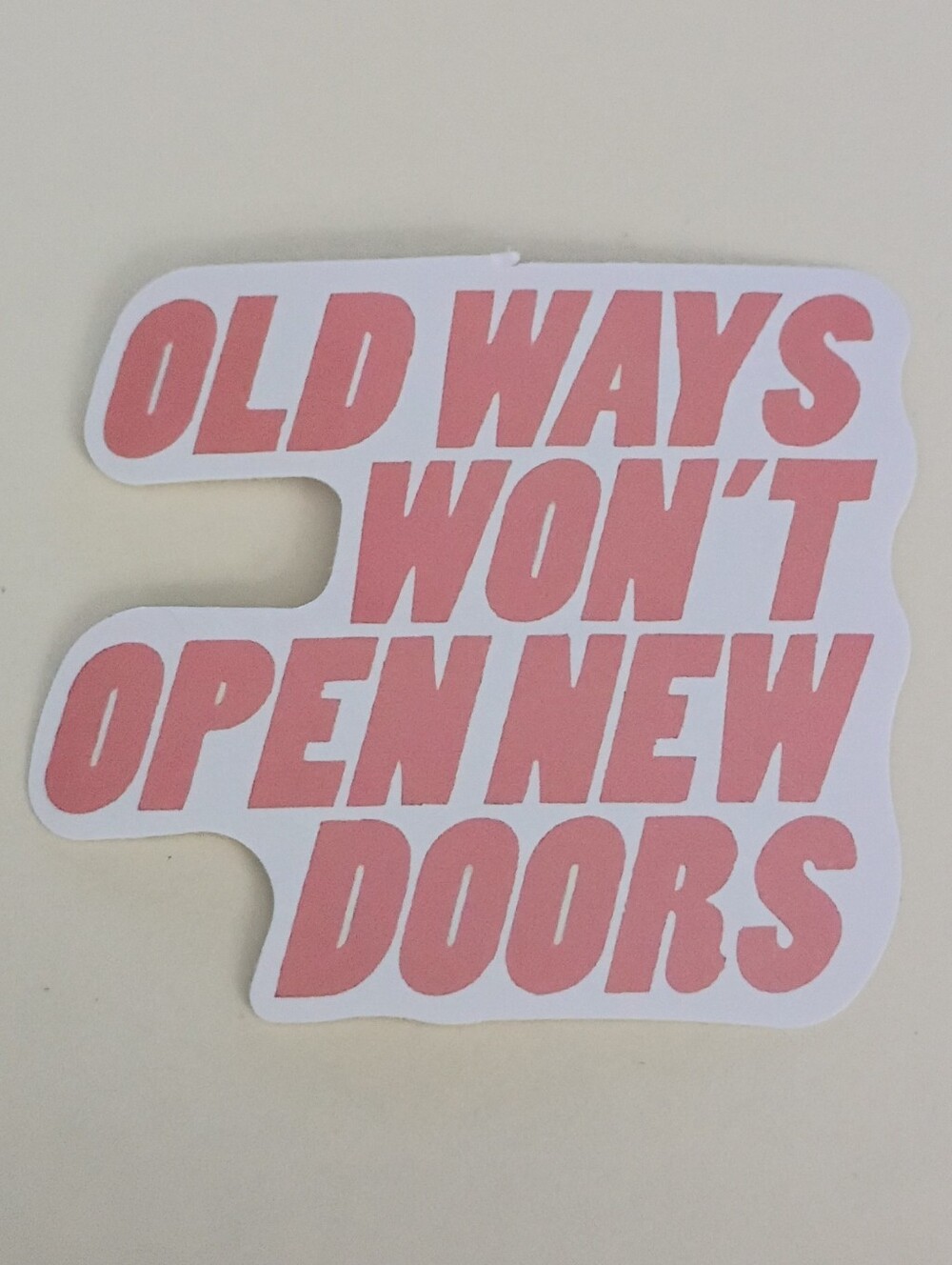 10/$10 Sticker - Old Ways Won't Open New Doors - Pink Capitalized Text